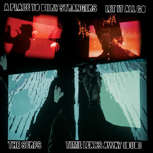 A Place to Bury Strangers "Let it All Go" / The Serfs “Time Leaks Away (Dub)" (Split 7" Vinyl)