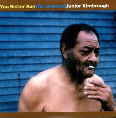 You Better Run: the Essential Junior Kimbrough