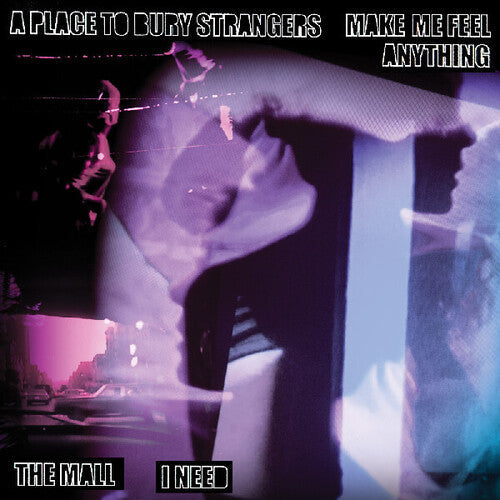 A Place To Bury Strangers “Make Me Feel Anything” / The Mall “I Need” (Split 7" Vinyl)